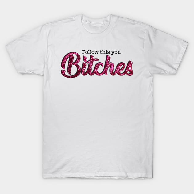 Cher - Follow This You Bitches T-Shirt by baranskini